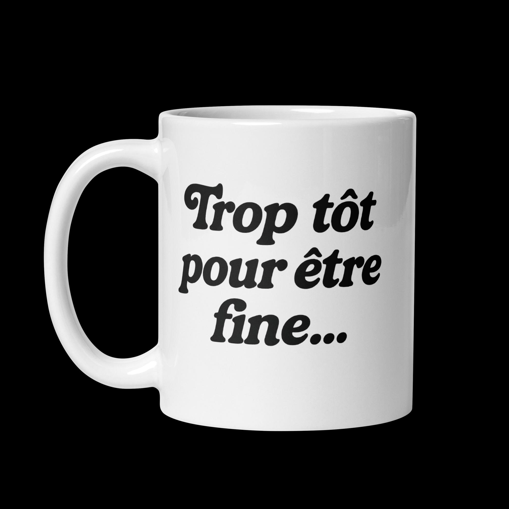 Tasse (Mug) – « Trop tôt pour être fine... » – Image 2